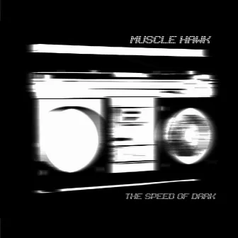 The Speed of Dark - EP by Muscle Hawk