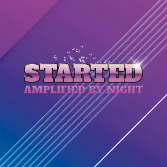 Started by Amplified By Night