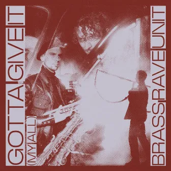 Gotta Give It (My All) by Brass Rave Unit