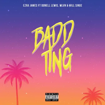 Badd Ting by Ezra James