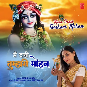 Main Daasi Tumhari Mohan by Mansi Yadav