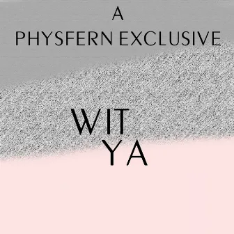 Wit Ya - Single by Physfern