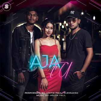 Aja Tu by Hritik Paul