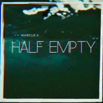 Half Empty by Marcus X