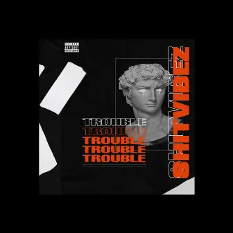 Trouble by SHITVIBEZ