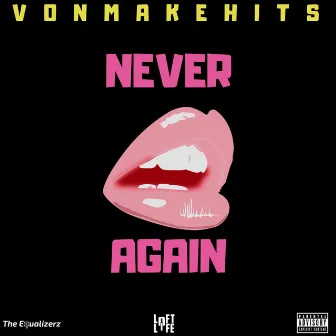 Never Again by VonMakeHits