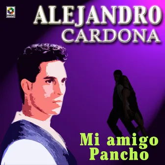 Mi Amigo Pancho by Alejandro Cardona