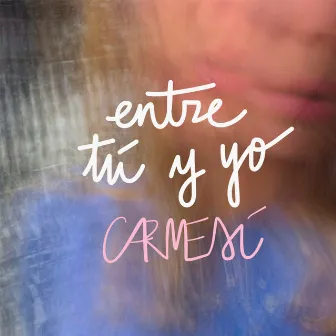 Entre tú y yo by Carmesí