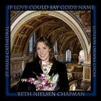 If Love Could Say God's Name (Live At St. Paul's Cathedral) by Beth Nielsen Chapman