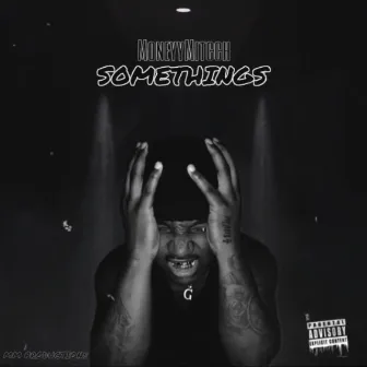 Somethings by MoneyyMitcch