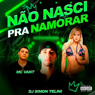 Não Nasci pra Namorar by MC VANT