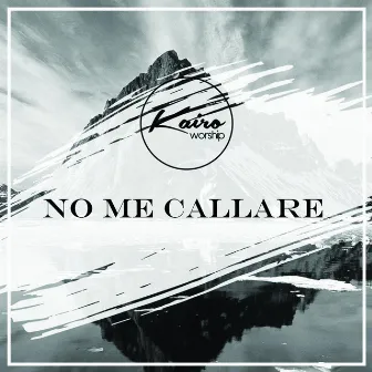 No me callare by Kairo Worship