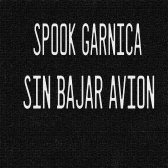 Sin Bajar Avion by Spook Garnica