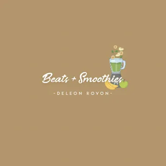 Beats + Smoothies by DeLeon Rovon