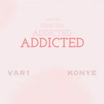 Addicted by K0NYE