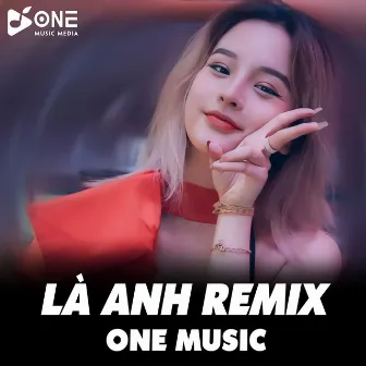 Là Anh Remix by One Music