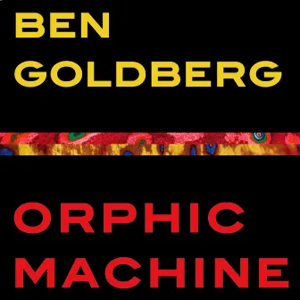 Orphic Machine by Ben Goldberg