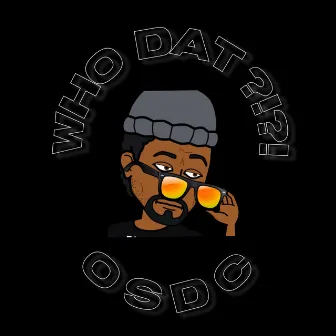 WHO DAT ?!?! by OSDC