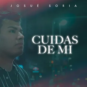 Cuidas de Mi by Josué Soria