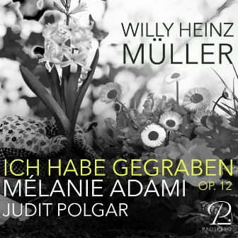 Willy Heinz Müller: Ich habe gegraben, Op. 12 by Mélanie Adami