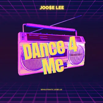 Dance 4 Me by Joo$e Lee