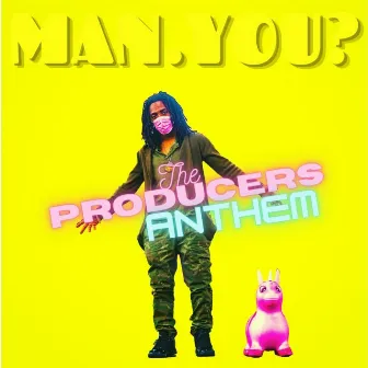 The Producers Anthem by Man.You?