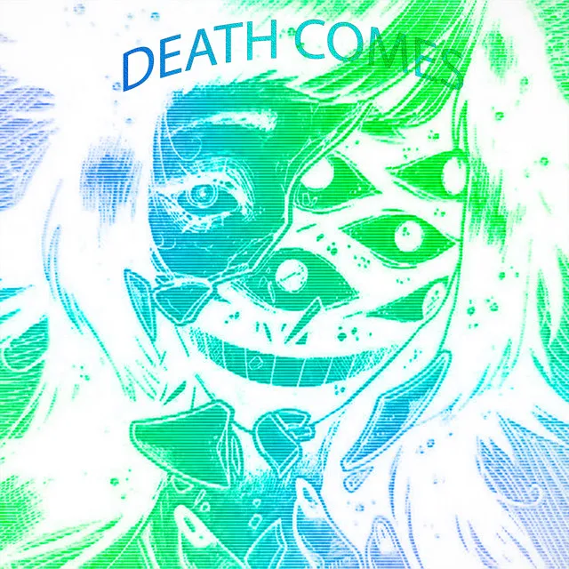 DEATH COMES