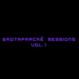 Brotapracrê Sessions, Vol.1 by Honey Thirty