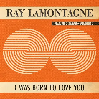 I Was Born To Love You by Ray LaMontagne