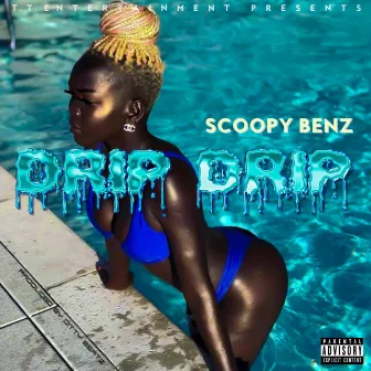 Drip Drip by Scoopy Benz