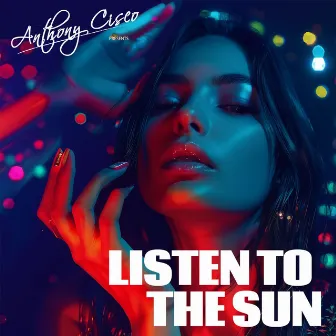 Listen to the Sun by Anthony Cisco