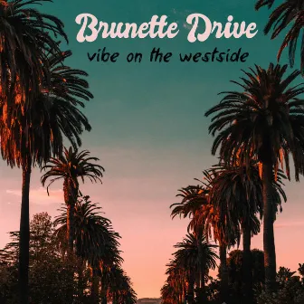 Vibe On The Westside by Brunette Drive