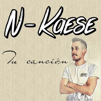 Tu canción by N-Kaese