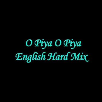 O Piya O Piya (Electro Mix) by Arif Hossain