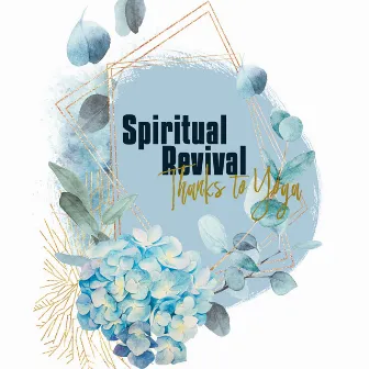 Spiritual Revival Thanks to Yoga: New Age Sounds to Deep Relaxation, Free Your Soul, Concentrate On Quality of Exercises, Try to Do Something New by Special Yoga Creator & Sleep New Age Master