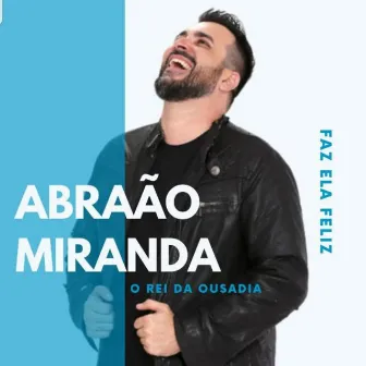 Abraão Miranda - O Rei Da Ousadia by Abraão Miranda