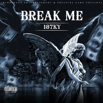 BREAK ME by 187ky