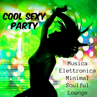 Cool Sexy Party - Musica Elettronica Minimal Soulful Lounge per Esercizi Palestra e Party Estivo by Unknown Artist