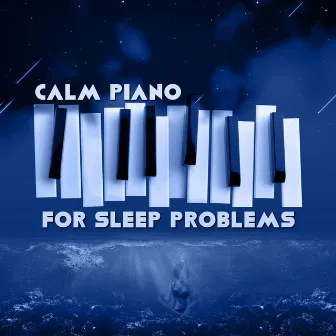 Calm Piano for Sleep Problems - Easy Night Music, Fall Asleep Slowly with Piano, Stress Relief by Soothing Piano Music Universe