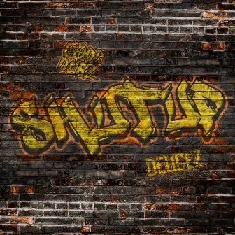 Shut Up by DEUCEZ