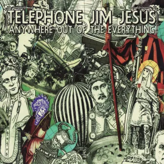 Anywhere out of the Everything by Telephone Jim Jesus