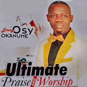 Ultimate Praise & Worship by Evang. Osy Okanume