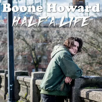 Half a Life by Boone Howard