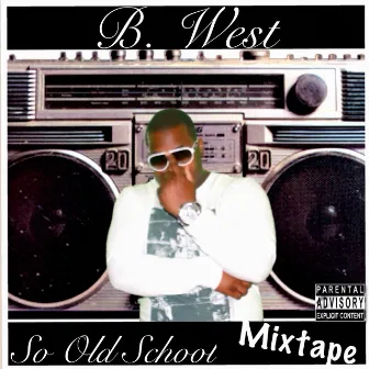 So Old School Mixtape by B. West