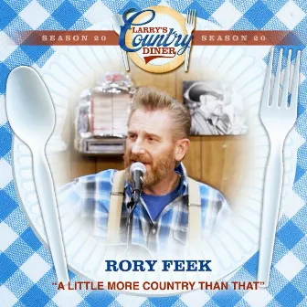 A Little More Country Than That (Larry's Country Diner Season 20) by rory feek