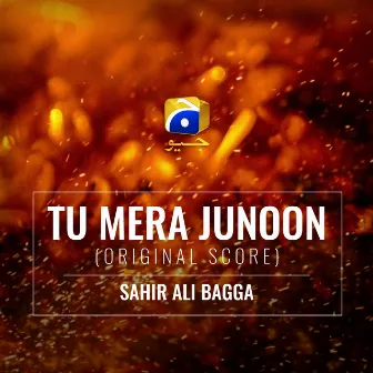 Tu Mera Junoon (Original Score) by Sahir Ali Bagga