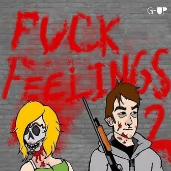 Fuck Feelings 2 by G-Up