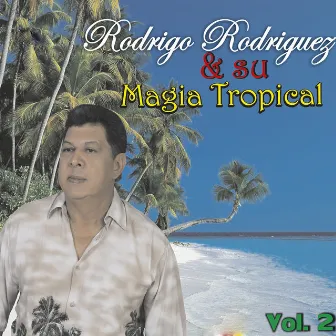 Magia Tropical, Vol. 2 by Roy Rodriguez