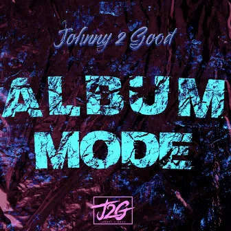 Album Mode by Johnny 2 Good