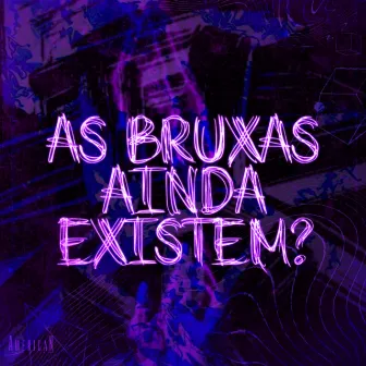 AS BRUXAS AINDA EXISTEM? by DJ BOLETIM 011